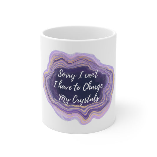 Crystal Themed Ceramic Mug 11oz "Sorry I can't I have to charge my crystals"